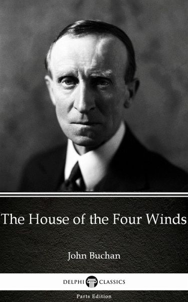 The House of the Four Winds by John Buchan - Delphi Classics (Illustrated) (eBook, ePUB) The House of the Four Winds by John Buchan - Delphi Classics (Illustrated) (eBook, ePUB)