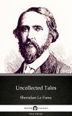 Uncollected Tales by Sheridan Le Fanu - Delphi Classics (Illustrated) (eBook, ePUB)