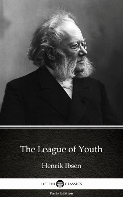 The League of Youth by Henrik Ibsen - Delphi Classics (Illustrated) (eBook, ePUB) - Henrik Ibsen