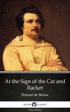 At the Sign of the Cat and Racket by Honoré de Balzac - Delphi Classics (Illustrated) (eBook, ePUB) - Honoré de Balzac