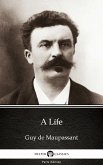 A Life by Guy de Maupassant - Delphi Classics (Illustrated) (eBook, ePUB)