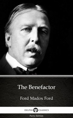 The Benefactor by Ford Madox Ford - Delphi Classics (Illustrated) (eBook, ePUB) - Ford Madox Ford