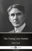 The Young Lion Hunter by Zane Grey - Delphi Classics (Illustrated) (eBook, ePUB)