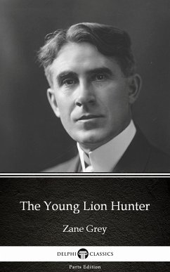 The Young Lion Hunter by Zane Grey - Delphi Classics (Illustrated) (eBook, ePUB) - Zane Grey