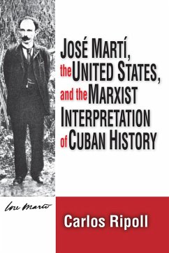 Jose Marti, the United States, and the Marxist Interpretation of Cuban (eBook, ePUB) - Ripoll, Carlos