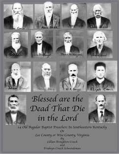 Blessed are the Dead That Die in the Lord: 14 Old Regular Baptist Preachers In Southeastern Kentucky or Lee County or Wise County Virginia (eBook, ePUB) - Broughton Creech, Lillian; Creech Schwendeman, Fredwyn