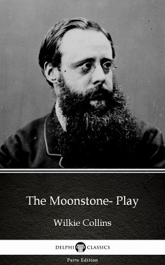 The Moonstone- Play by Wilkie Collins - Delphi Classics (Illustrated) (eBook, ePUB) - Wilkie Collins