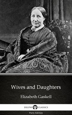 Wives and Daughters by Elizabeth Gaskell - Delphi Classics (Illustrated) (eBook, ePUB) - Elizabeth Gaskell