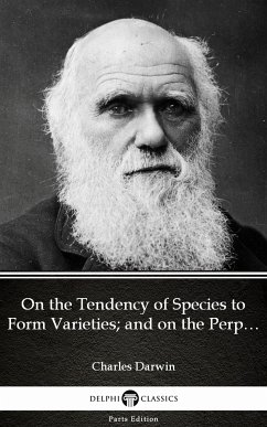 On the Tendency of Species to Form Varieties; and on the Perpetuation of Varieties and Species by Natural Means of Selection by Charles Darwin - Delphi Classics (Illustrated) (eBook, ePUB) - Charles Darwin