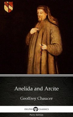Anelida and Arcite by Geoffrey Chaucer - Delphi Classics (Illustrated) (eBook, ePUB) - Geoffrey Chaucer