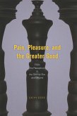Pain, Pleasure, and the Greater Good (eBook, ePUB) Pain, Pleasure, and the Greater Good (eBook, ePUB)