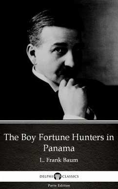 Cover The Boy Fortune Hunters in Panama by L. Frank Baum - Delphi Classics (Illustrated) (eBook, ePUB)