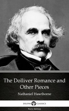 Cover The Dolliver Romance and Other Pieces by Nathaniel Hawthorne - Delphi Classics (Illustrated) (eBook, ePUB)