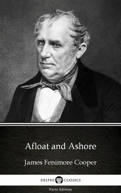 Afloat and Ashore by James Fenimore Cooper - Delphi Classics (Illustrated) (eBook, ePUB) - James Fenimore Cooper