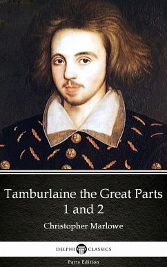 Tamburlaine the Great Parts 1 and 2 by Christopher Marlowe - Delphi Classics (Illustrated) (eBook, ePUB) - Christopher Marlowe