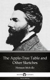 The Apple-Tree Table and Other Sketches by Herman Melville - Delphi Classics (Illustrated) (eBook, ePUB)