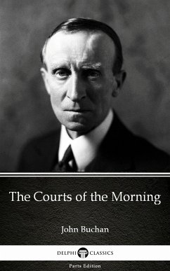 The Courts of the Morning by John Buchan - Delphi Classics (Illustrated) (eBook, ePUB) - John Buchan