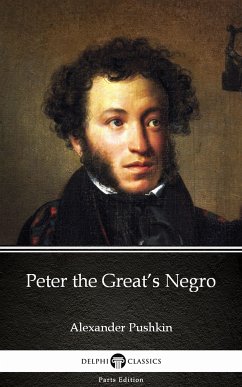 Peter the Great’s Negro by Alexander Pushkin - Delphi Classics (Illustrated) (eBook, ePUB) - Alexander Pushkin