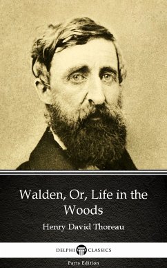 Walden, Or, Life in the Woods by Henry David Thoreau - Delphi Classics (Illustrated) (eBook, ePUB) - Henry David Thoreau