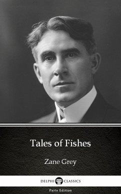 Cover Tales of Fishes by Zane Grey - Delphi Classics (Illustrated) (eBook, ePUB)