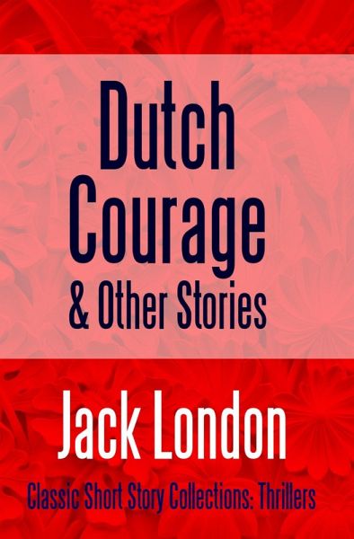 Dutch Courage and Other Stories (eBook, ePUB) Dutch Courage and Other Stories (eBook, ePUB)