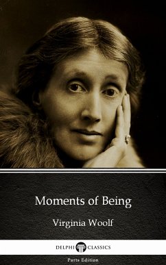 Moments of Being by Virginia Woolf - Delphi Classics (Illustrated) (eBook, ePUB) - Virginia Woolf