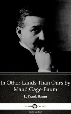 Cover In Other Lands Than Ours by Maud Gage-Baum - Delphi Classics (Illustrated) (eBook, ePUB)