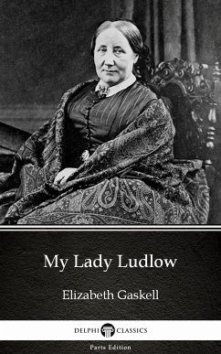 My Lady Ludlow by Elizabeth Gaskell - Delphi Classics (Illustrated) (eBook, ePUB) - Elizabeth Gaskell