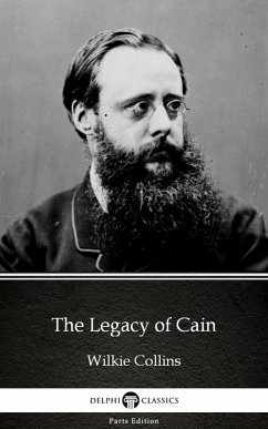 The Legacy of Cain by Wilkie Collins - Delphi Classics (Illustrated) (eBook, ePUB) - Wilkie Collins