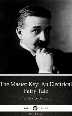 The Master Key An Electrical Fairy Tale by L. Frank Baum - Delphi Classics (Illustrated) (eBook, ePUB) - L. Frank Baum