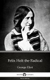 Felix Holt the Radical by George Eliot - Delphi Classics (Illustrated) (eBook, ePUB)