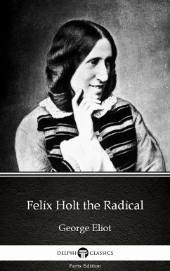 Felix Holt the Radical by George Eliot - Delphi Classics (Illustrated) (eBook, ePUB) - George Eliot