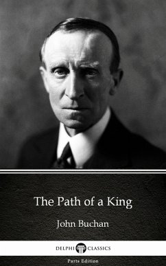 The Path of a King by John Buchan - Delphi Classics (Illustrated) (eBook, ePUB) - John Buchan