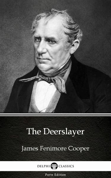 The Deerslayer by James Fenimore Cooper - Delphi Classics (Illustrated) (eBook, ePUB)