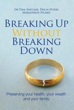 Breaking Up Without Breaking Down (eBook, ePUB) - Sinclair, Tina; Peters, Tricia; Picard, Marguerite