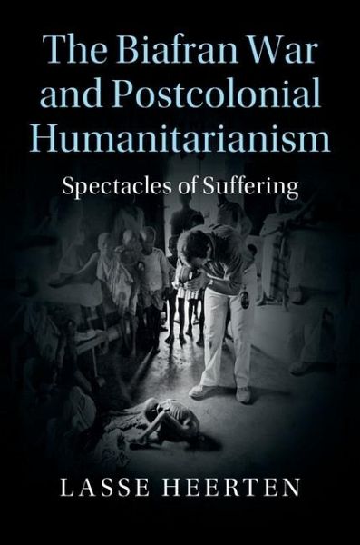 Biafran War and Postcolonial Humanitarianism (eBook, ePUB) Biafran War and Postcolonial Humanitarianism (eBook, ePUB)