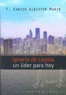 IGNACIO DE LOYOLA, UN LIDER PARA HOY
