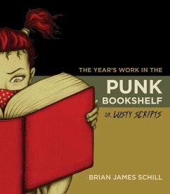 The Year's Work in the Punk Bookshelf, Or, Lusty Scripts (eBook, ePUB) - Schill, Brian James