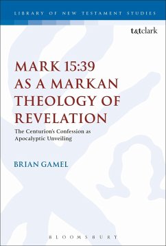 Cover Mark 15:39 as a Markan Theology of Revelation (eBook, ePUB)