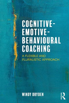 Cognitive-Emotive-Behavioural Coaching (eBook, ePUB) - Dryden, Windy