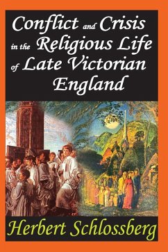 Conflict and Crisis in the Religious Life of Late Victorian England (eBook, ePUB) - Schlossberg, Herbert