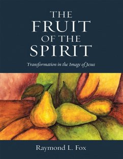 The Fruit of the Spirit: Transformation In the Image of Jesus (eBook, ePUB) - Fox, Raymond L.