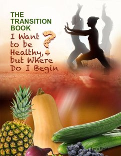 The Transition Book: I Want to Be Healthy But Where Do I Begin? (eBook, ePUB) - Reid, Lora