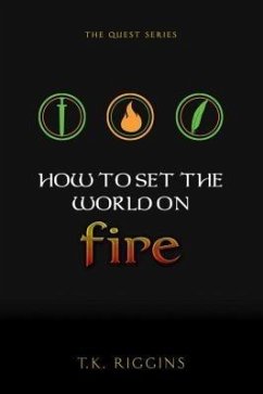How To Set The World On Fire (eBook, ePUB) - Riggins, T. K.