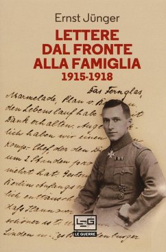 Lettere dal fronte alla famiglia 1915-1918. Con una selezione di lettere di risposta dei genitori e di Friedrich Georg Jünger - Jünger, Ernst
