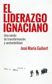 El Liderazgo Ignaciano : una senda de transformación y sostenibilidad