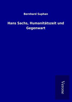 Hans Sachs, Humanitätszeit und Gegenwart - Suphan, Bernhard