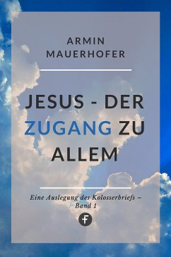 Jesus – Der Zugang zu allem (eBook, ePUB) - Mauerhofer, Armin