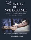 Unworthy But Welcome: A Guide for Starting Overcomers and Serenity Church (eBook, ePUB)