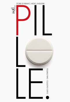 Pillole. Storie di farmaci, medici, industrie - Giustetto, Guido; Strippoli, Sara